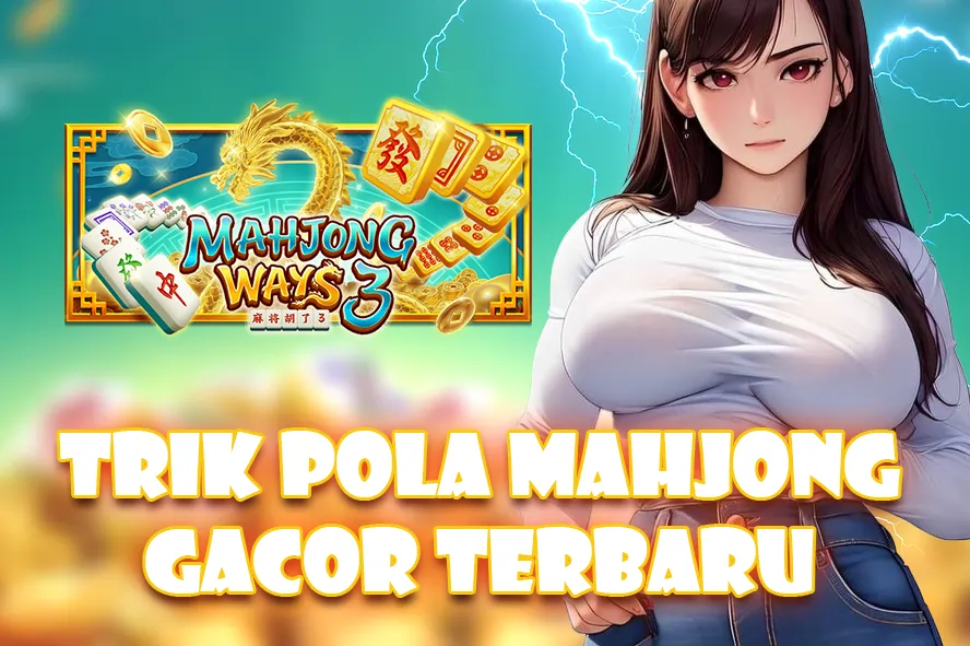 SLOT GACOR: BONGKAR TRIK POLA MAHJONG GACOR TERBARU, JAMINAN JACKPOT MAKSIMAL